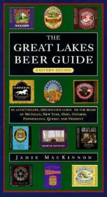 Item #518790 The Great Lakes Beer Guide: Eastern Region (Locally Brewed). Jamie MacKinnon