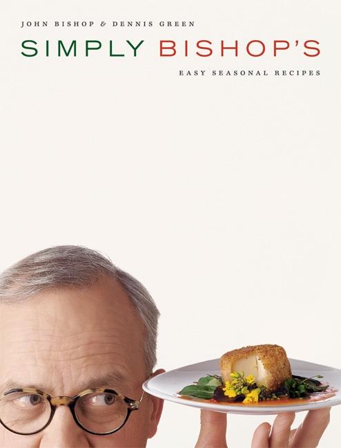 Item #519141 Simply Bishop's: Easy Seasonal Recipes. John Bishop, Dennis, Green