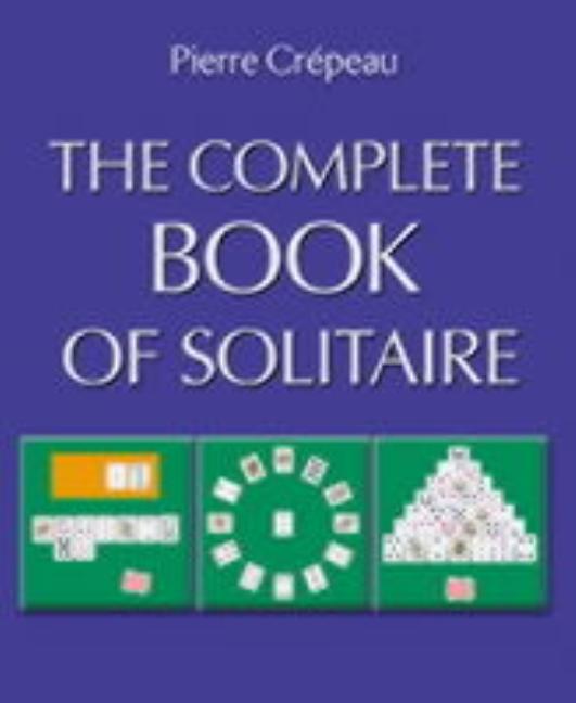 Item #552038 The Complete Book of Solitaire. Pierre Crepeau