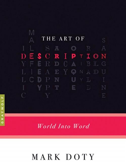 Item #568505 The Art of Description: World into Word. Mark Doty