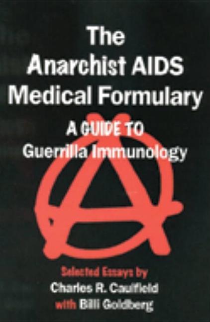 Item #541457 The Anarchist AIDS Medical Formulary. Charles Caufield