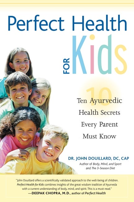 Item #472940 Perfect Health for Kids: Ten Ayurvedic Health Secrets Every Parent Must Know. John...