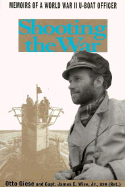 Item #601316 Shooting the War: The Memoir and Photographs of A U-Boat Officer in World War II....