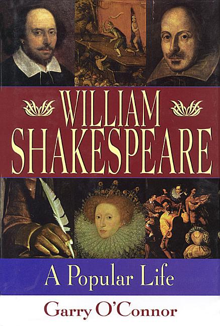 Item #533578 Shakespeare: A Popular Life (Applause Books). Garry O'Connor