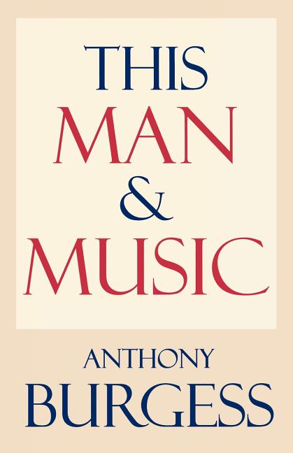 Item #357086 This Man and Music. Anthony Burgess
