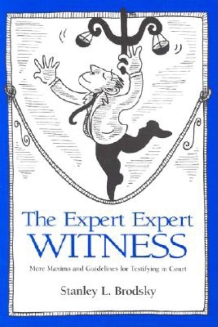 Item #504679 The Expert Expert Witness: More Maxims and Guidelines for Testifying in Court....