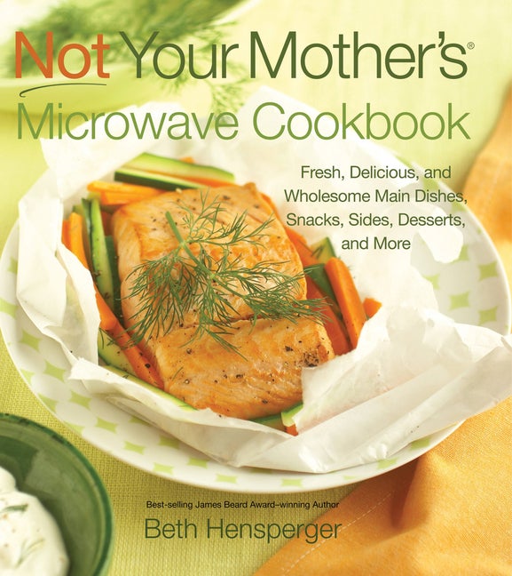 Item #357495 Not Your Mother's Microwave Cookbook: Fresh, Delicious, and Wholesome Main Dishes,...