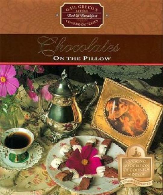 Item #546001 Chocolates on the Pillow (Gail Greco's Little Bed & Breakfast Cookbook Series). Gail...