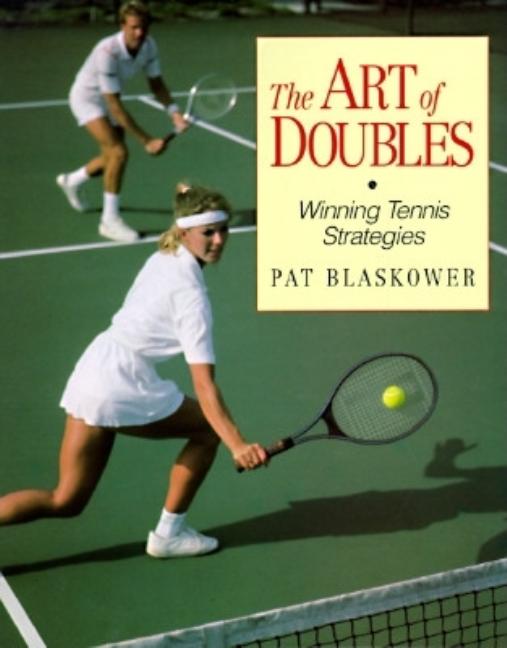 Item #558057 The Art of Doubles: Winning Tennis Strategies. Pat Blaskower