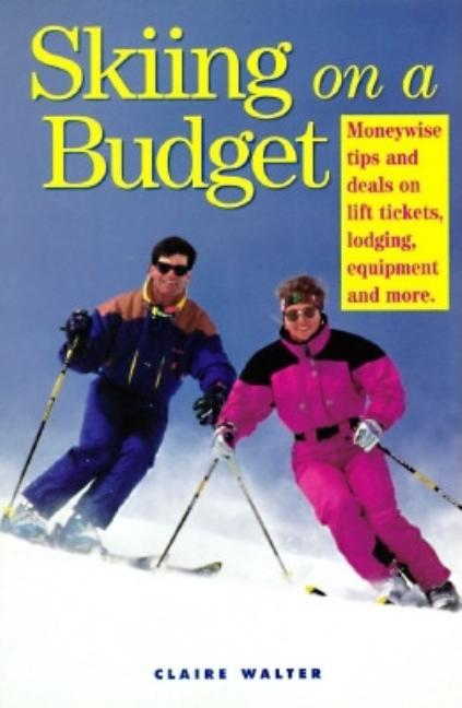 Item #547053 Skiing on a Budget: Moneywise Tips and Deals on Lift Tickets, Lodging, Equipment and...