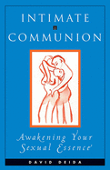 Item #614700 Intimate Communion: Awakening Your Sexual Essence. David Deida