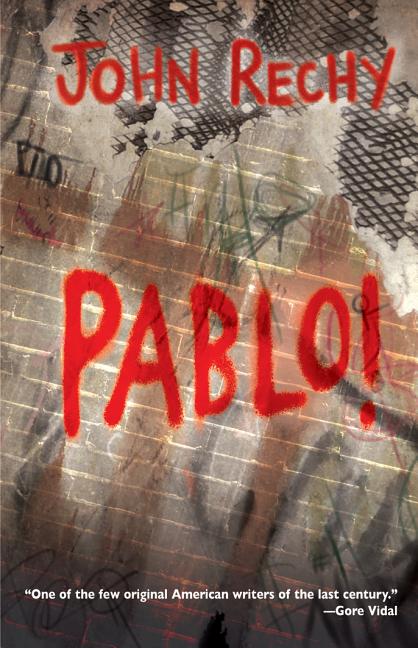 Pablo! John Rechy.