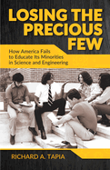 Item #572061 Losing the Precious Few: How America Fails to Educate Its Minorities in Science and...