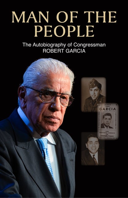 Item #570584 Man of the People: The Autobiography of Congressman Robert Garcia. Robert Garcia