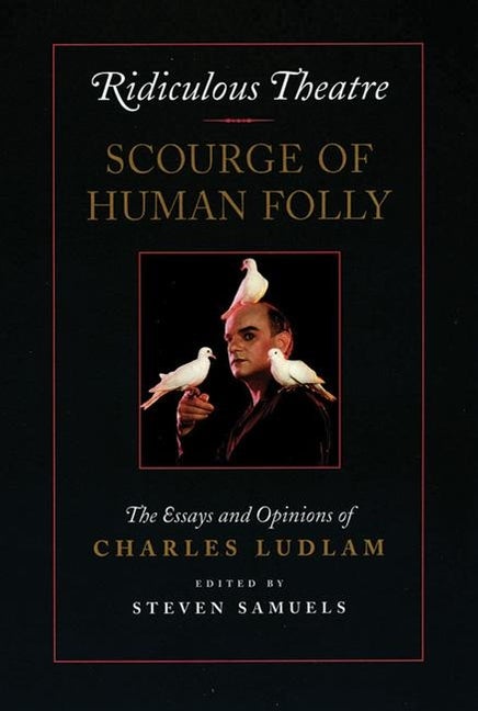 Item #555923 Ridiculous Theatre: Scourge of Human Folly: The Essays and Opinions of Charles...