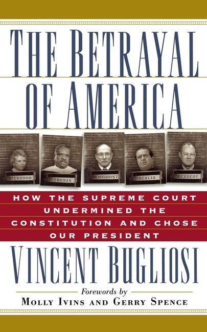 Item #533334 The Betrayal of America: How the Supreme Court Undermined the Constitution and Chose...