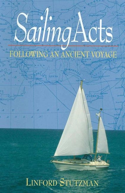Item #564429 Sailing Acts: Following An Ancient Voyage. Linford Stutzman