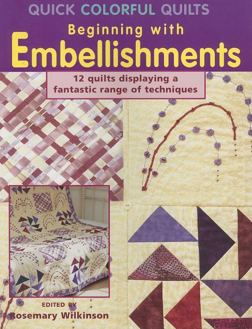 Item #361004 Quick Colorful Quilts Beginning with Embellishments. Rosemary Wilkinson