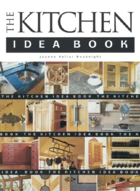 Item #483494 The Kitchen Idea Book (Idea Books). Joanne Kellar Bouknight