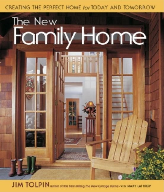 Item #500516 The New Family Home: Creating the Perfect Home for Today and Tomorrow. James L. Tolpin