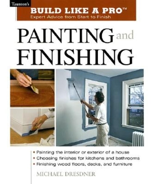 Item #361133 Painting and Finishing (Build Like A Pro). Michael Dresdner