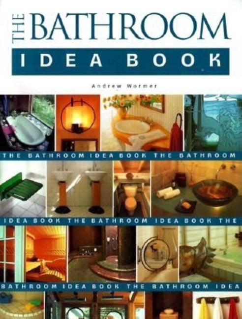 Item #361147 The Bathroom Idea Book. Andrew Wormer