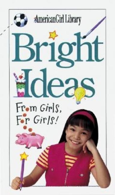 Item #522560 Bright Ideas: From Girls, for Girls! (American Girl Library). Pleasant Company