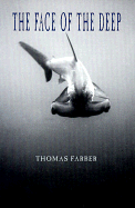 Item #576018 The Face of the Deep. Thomas Farber