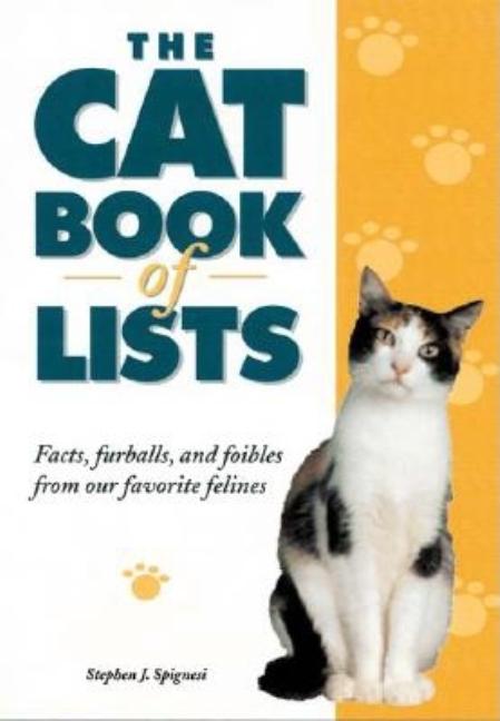 Item #362763 The Cat Book of Lists: Facts, Furballs, and Foibles from Our Favorite Felines....