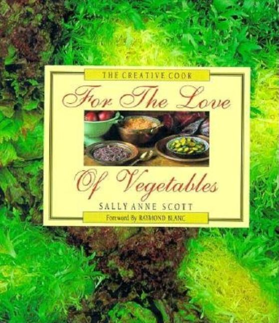 Item #542784 For the Love of Vegetables (Creative Cook). Sally Anne Scott