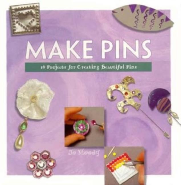Item #363366 Make Pins: 16 Projects for Creating Beautiful Pins (Making Jewelry Series). Jo Moody