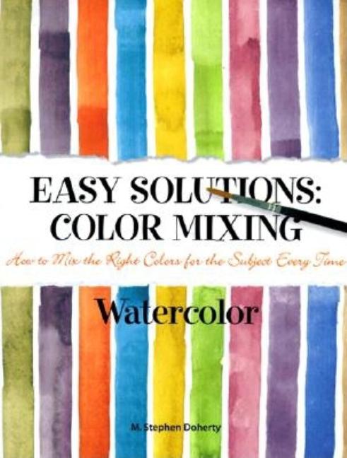 Item #534292 Easy Solutions: Color Mixing : How to Mix the Right Colors for the Subject Every...