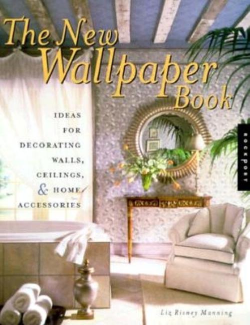Item #543755 The New Wallpaper Book: Ideas for Decorating Walls, Ceilings, & Home Accessories....