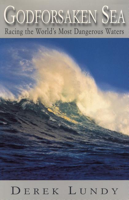 Item #546970 Godforsaken Sea: Racing the World's Most Dangerous Waters. Derek Lundy
