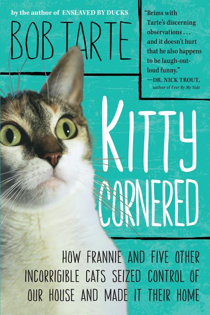 Item #562133 Kitty Cornered: How Frannie and Five Other Incorrigible Cats Seized Control of Our...