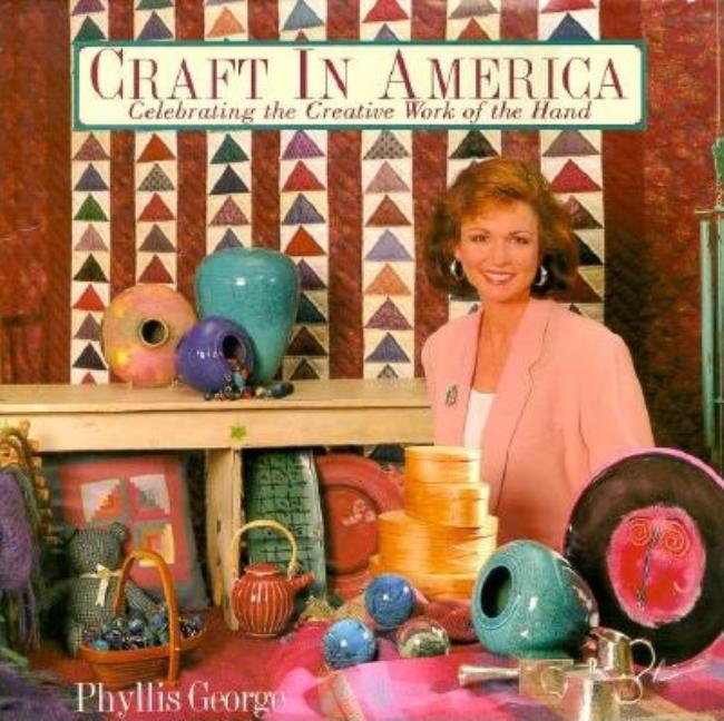 Item #559611 Craft In America: Celebrating the Creative Work of the Hand. Phyllis George