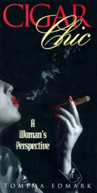 Item #363972 Cigar Chic: A Woman's Perspective. Tomima Edmark