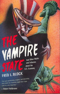 Item #616792 Vampire State: And Other Myths and Fallacies about the U.S. Economy. Fred L. Block