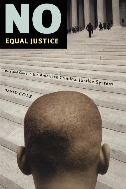 Item #538884 No Equal Justice: Race and Class in the American Criminal Justice System. David Cole