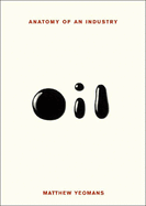 Item #610784 Oil: Anatomy of an Industry (Bazaar Book). Matthew Yeomans