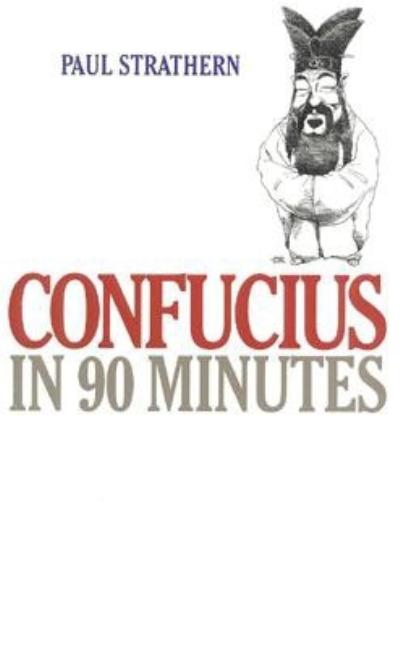 Item #562423 Confucius in 90 Minutes (Philosophers in 90 Minutes Series). Paul Strathern