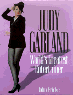 Item #574947 Judy Garland: World's Greatest Entertainer. John Fricke