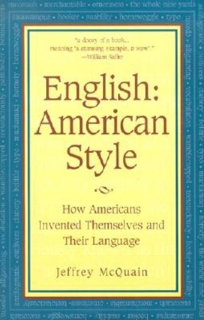 Item #536589 English: American Style: How Americans Invented Themselves and Their Language....