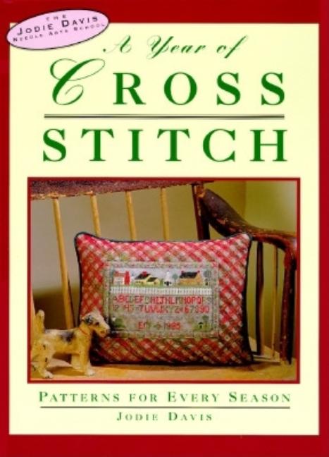 Item #549917 A Year of Cross-Stitch: Patterns for Every Season (Jodie Davis Needle Arts School)....