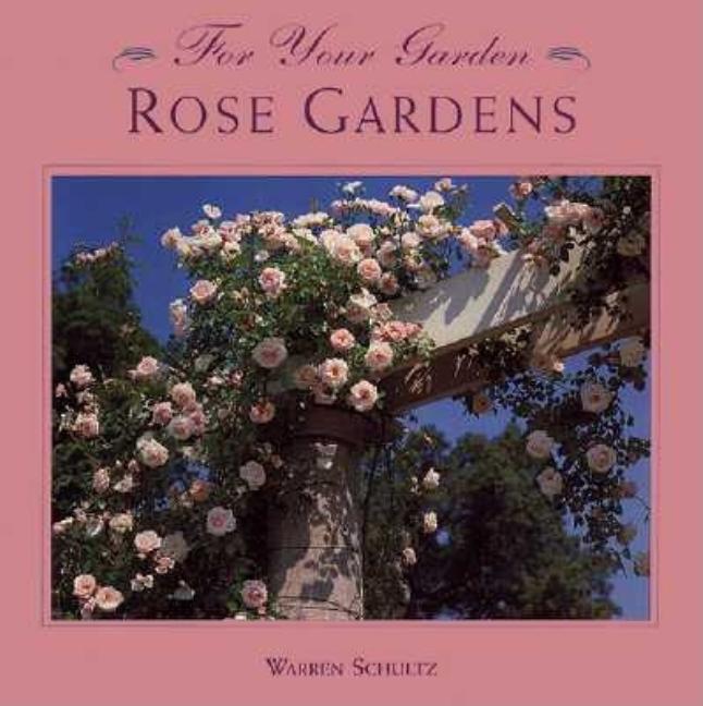 Item #543144 For Your Garden: Rose Gardens. Warren Schultz