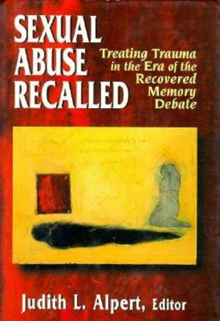 Item #515117 SEXUAL ABUSE RECALLED: Treating Trauma in the Era of the Recovered Memory Debate
