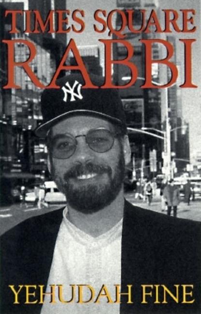 Item #366150 Times Square Rabbi: Finding the Hope in Lost Kids' Lives. Yehudah Fine