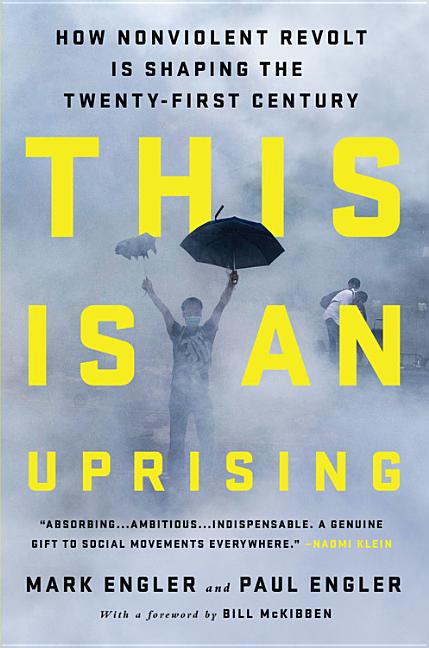 Item #559155 This Is an Uprising: How Nonviolent Revolt Is Shaping the Twenty-First Century. Mark...
