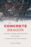 Item #612480 Concrete Dragon: China's Urban Revolution and What It Means for the World....