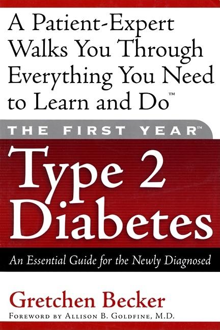Item #481326 The First Year Type 2 Diabetes: An Essential Guide for the Newly Diagnosed. Gretchen...